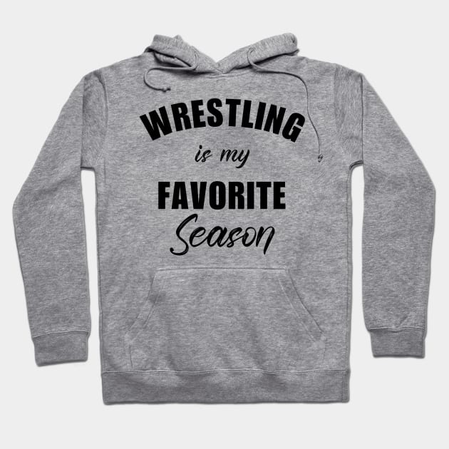 wrestling is my favorite season Hoodie by bisho2412